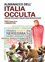 Almanacco dell'italia occulta. Orrore popolare e inquietudini metropolitane